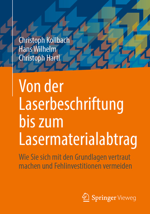 Von der Laserbeschriftung bis zum Lasermaterialabtrag von Hartl,  Christoph, Kollbach,  Christoph, Wilhelm,  Hans