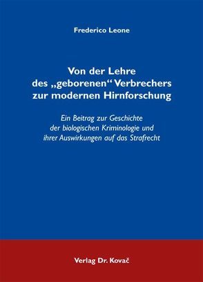 Von der Lehre des „geborenen“ Verbrechers zur modernen Hirnforschung von Leone,  Frederico