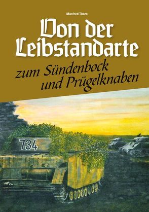 Von der Leibstandarte zum Sündenbock & Prügelknaben von Thorn,  Manfred