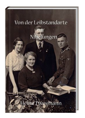 Von der Leibstandarte zur Nibelungen von Michaelis,  Rolf, Twesmann,  Heinz