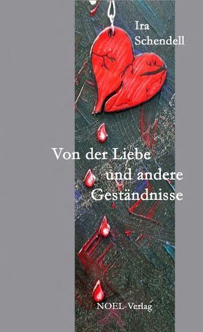 Von der Liebe und andere Geständnisse von Benz,  Gabriele, Schendell,  Ira