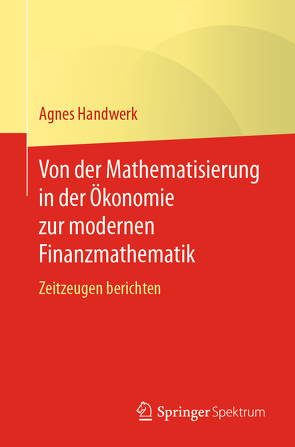 Von der Mathematisierung in der Ökonomie zur modernen Finanzmathematik von Handwerk,  Agnes