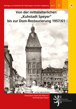 Von der mittelalterlichen „Kuhstadt Speyer“ bis zur Dom-Restaurierung 1957/61 von Kemper,  Joachim, Rasche,  Anja, Schlechter,  Armin