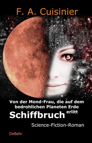 Von der Mond-Frau, die auf dem bedrohlichen Planeten Erde Schiffbruch erlitt – Science-Fiction-Roman von Cuisinier,  F. A.
