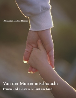 Von der Mutter missbraucht von Homes,  Alexander Markus