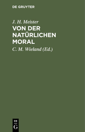 Von der natürlichen Moral von Meister,  J. H., Schulthess,  J.G., Wieland,  C. M.