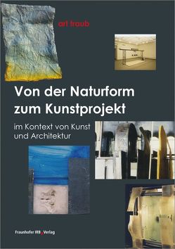 Von der Naturform zum Kunstprojekt. von Traub,  Herbert J.