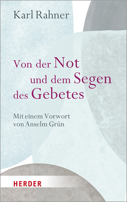 Von der Not und dem Segen des Gebetes von Biallowons,  Hubert, Grün,  Anselm, Rahner,  Karl