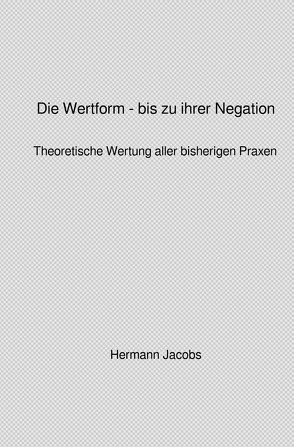 Von der Ökonomie der abstrakten Arbeit zur Ökonomie der konkreten Arbeit / Die Wertform – bis zu ihrer Negation von Jacobs,  Hermann