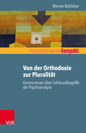 Von der Orthodoxie zur Pluralität – Kontroversen über Schlüsselbegriffe der Psychoanalyse von Bohleber,  Werner