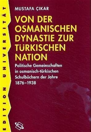 Von der osmanischen Dynastie zur türkischen Nation von Çikar,  Mustafa