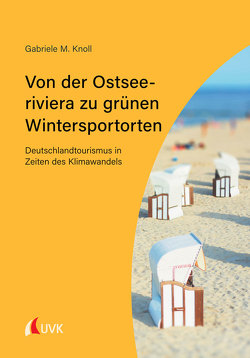 Von der Ostseeriviera zu grünen Wintersportorten: Deutschlandtourismus in Zeiten des Klimawandels von Knoll,  Gabriele M