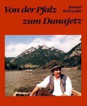 Von der Pfalz zum Dunajetz von Walloschke,  Roland
