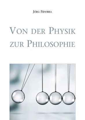 Von der Physik zur Philosophie von Fidorra,  Jörg