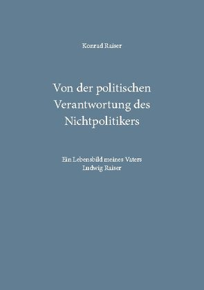 Von der politischen Verantwortung des Nichtpolitikers von Raiser,  Konrad