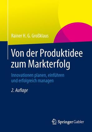 Von der Produktidee zum Markterfolg von Großklaus,  Rainer H. G.