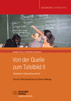 Von der Quelle zum Tafelbild II. Tafelarbeit im Geschichtsunterricht von Kohl,  Herbert, Wunderer,  Hartmut