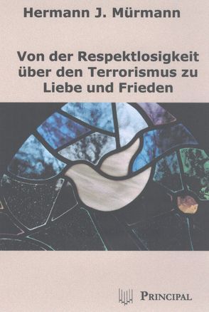 Von der Respektlosigkeit über den Terrorismus zu Liebe und Frieden von Mürmann,  Hermann J.