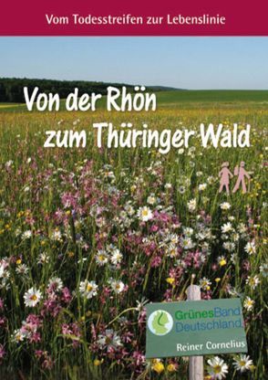 Von der Rhön zum Thüringer Wald: Vom Todesstreifen zur Lebenslinie von Cornelius,  Reiner