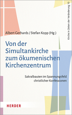 Von der Simultankirche zum ökumenischen Kirchenzentrum von Arenz,  Dominik, Deeg,  Alexander, Gerhards,  Albert, Giammetti,  Mariateresa, Grochowina,  Nicole, Hammes,  Verena, Keller,  Sonja, Kopp,  Stefan, Lieb,  Stefanie, Menzel,  Kerstin, Müller,  Sarah-Louise, Radej,  Alexander, Röwekamp,  Georg, Scheffel,  Jakob, Tebbe,  Christoph, Wahle,  Stephan, Weber,  Sarah, Winter,  Stephan, Zettner,  Christoph