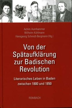 Von der Spätaufklärung zur Badischen Revolution von Aurnhammer,  Achim, Kühlmann,  Wilhelm, Schmidt-Bergmann,  Hansgeorg