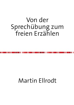 Von der Sprechübung zum freien Erzählen von Ellrodt,  Martin