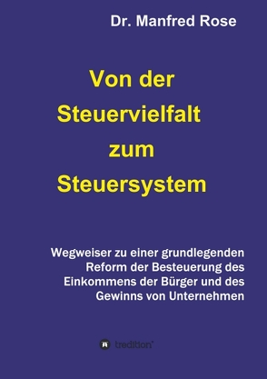 Von der Steuervielfalt zum Steuersystem von Rose,  Dr. Manfred