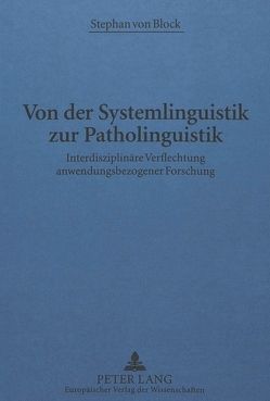 Von der Systemlinguistik zur Patholinguistik von von Block,  Eberhard