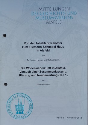 Von der Tabakfabrik Köster zum Tilemann-Schnabel-Haus in Alsfeld / Die Wollenweberzunft in Alsfeld. Versuch einer Zusammenfassung, Klärung und Neubewertung (Teil 1) von Dr. Hansen,  Norbert, Kehm,  Richard, Nicolai,  Matthias