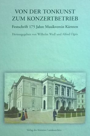 Von der Tonkunst zum Konzertbetrieb von Goess,  Eva Ch, Hoetzl,  Ernest, Litschauer,  Walburga, Ogris,  Alfred, Wadl,  Wilhelm