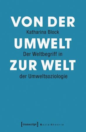 Von der Umwelt zur Welt von Block,  Katharina