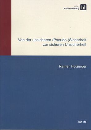 Von der unsicheren (Pseudo-)Sicherheit zur sicheren Unsicherheit von Holzinger,  Rainer