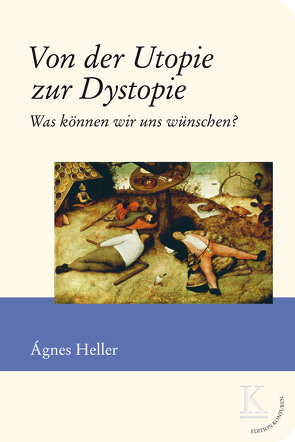 Von der Utopie zur Dystopie von Heller,  Agnes
