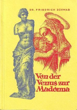 Von der Venus zur Madonna von Schwab,  Friedrich