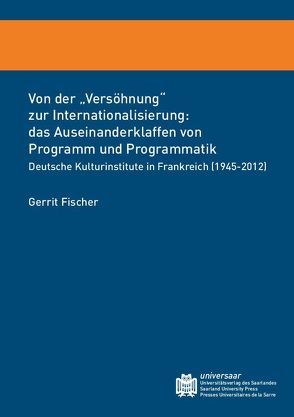 Von der „Versöhnung“ zur Internationalisierung: das Auseinanderklaffen von Programm und Programmatik von Fischer,  Gerrit