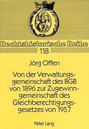 Von der Verwaltungsgemeinschaft des BGB von 1896 zur Zugewinngemeinschaft des Gleichberechtigungsgesetzes von 1957 von Offen,  Jörg