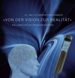 Von der Vision zur Realität von Frischknecht,  Martin