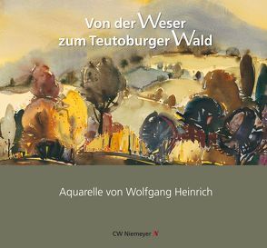 Von der Weser zum Teutoburger Wald von Heinrich,  Wolfgang, Lippische Kunststiftung,  Wolfgang Heinrich; Lemgo