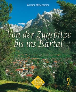 Von der Zugspitze bis ins Isartal von Hirschbichler,  Albert, Mittermeier,  Werner