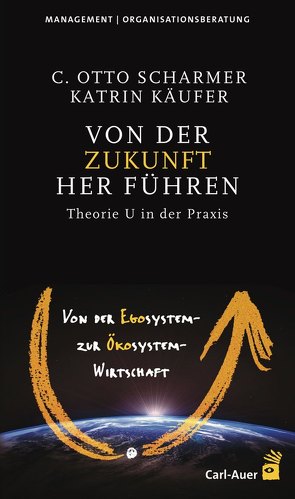 Von der Zukunft her führen von Käufer,  Katrin, Scharmer,  C Otto