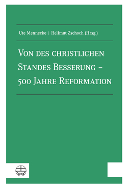 Von des christlichen Standes Besserung – 500 Jahre Reformation von Mennecke,  Ute, Zschoch,  Hellmut