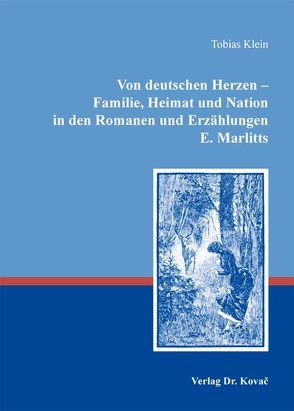 Von deutschen Herzen – Familie, Heimat und Nation in den Romanen und Erzählungen E. Marlitts von Klein,  Tobias