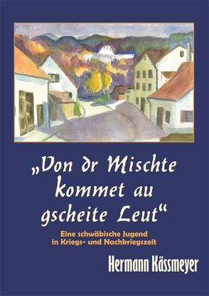 Von dr Mischte kommet au gscheite Leut von FischerLautner Verlag GbR, Kässmeyer,  Herrmann