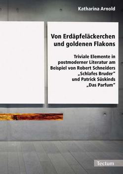 Von Erdäpfeläckerchen und goldenen Flakons von Arnold,  Katharina