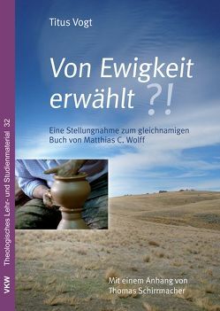 Von Ewigkeit erwählt?! von Vogt,  Titus