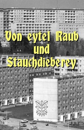 Von eytel Raub und Strauchdieberey von Hennig,  Sebastian