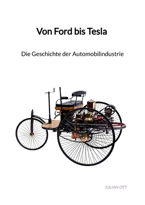 Von Ford bis Tesla – Die Geschichte der Automobilindustrie von Ott,  Julian