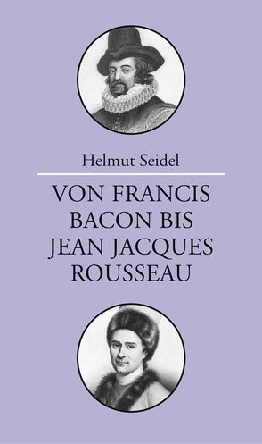 Von Francis Bacon bis Jean-Jacques Rousseau von Seidel,  Helmut