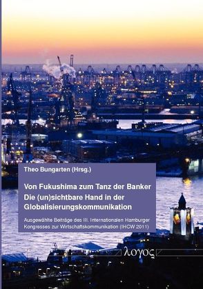 Von Fukushima zum Tanz der Banker — Die (un)sichtbare Hand in der Globalisierungskommunikation von Bungarten,  Theo