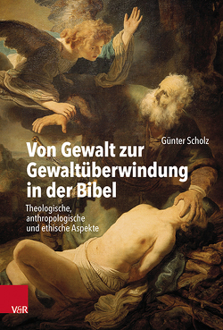 Von Gewalt zur Gewaltüberwindung in der Bibel von Scholz,  Günter